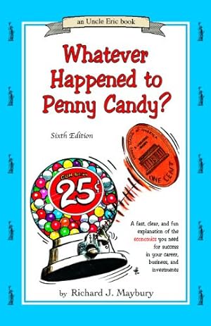 Imagen del vendedor de Whatever Happened to Penny Candy? A Fast, Clear, and Fun Explanation of the Economics You Need For Success in Your Career, Business, and Investments (An Uncle Eric Book) a la venta por Lake Country Books and More