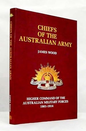 Image du vendeur pour Chiefs of the Australian Army: Higher Command of the Australian Military Forces 1901-1914 mis en vente par Adelaide Booksellers