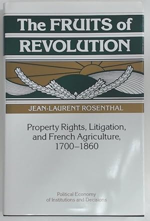 Immagine del venditore per The Fruits of Revolution. Property Rights, Litigation, and French Agriculture, 1700 - 1860. venduto da Plurabelle Books Ltd