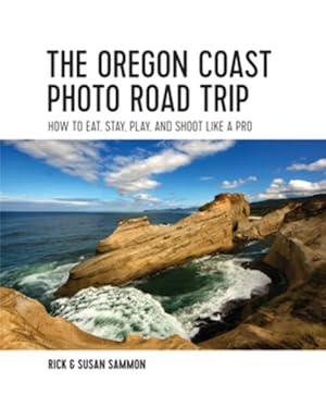 Image du vendeur pour Oregon Coast Photo Road Trip : How to Eat, Stay, Play, and Shoot Like a Pro mis en vente par GreatBookPrices