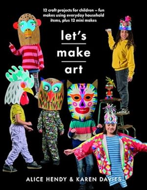 Image du vendeur pour Let?s Make Art - 12 Craft Projects for Children : Fun Makes Using Everyday Household Items, Plus 12 Mini Makes! mis en vente par GreatBookPrices
