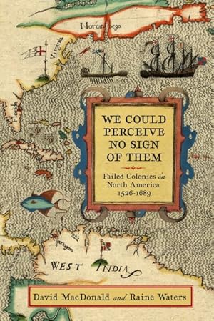 Seller image for We Could Perceive No Sign of Them : Failed Colonies in North America, 1526-1689 for sale by GreatBookPrices