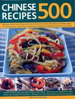 Seller image for 500 Chinese Recipes : Fabulous Dishes from China and Classic Influential Recipes from the Surrounding Region, Including Korea, Indonesia, Hong Kong, Singapore, Thailand, Vietnam and Japan for sale by GreatBookPrices