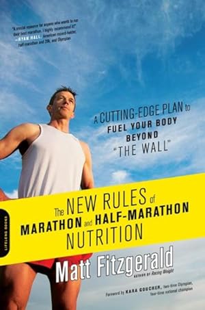 Seller image for New Rules of Marathon and Half-Marathon Nutrition : A Cutting-Edge Plan to Fuel Your Body Beyond "The Wall" for sale by GreatBookPrices