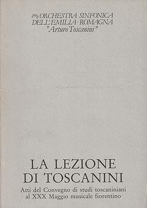 La lezione di Toscanini. Atti del Convegno di studi toscaniniani al XXX Maggio musicale fiorentino