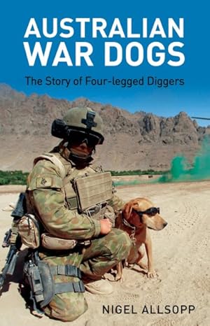 Seller image for Australian War Dogs : The Story of Four-legged Diggers for sale by GreatBookPrices