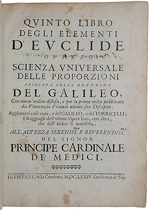 Imagen del vendedor de Quinto libro degli Elementi d'Euclide, ovvero Scienza universale delle proporzioni speigata colla dottrina del Galileo, con nuov' ordine distesa, e per la prima volta pubblicata . Aggiuntevi cose varie, e del Galileo, e del Torricelli; i ragguagli dell'ultime opoere loro, con altro, chedall' indicie si manifesta a la venta por SOPHIA RARE BOOKS