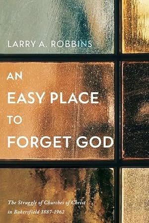 Seller image for An Easy Place to Forget God: The Story of Churches of Christ in Bakersfield 1887 - 1962 (Paperback) for sale by Grand Eagle Retail