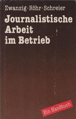 Imagen del vendedor de Journalistische Arbeit im Betrieb : e. Handbuch. Klaus Zwanzig ; Karl-Heinz Rhr ; Fred Schreier. [Am Handbuch arbeiteten weiterhin mit: Wolfgang Bttger ; Rainer Gummelt] a la venta por Schrmann und Kiewning GbR