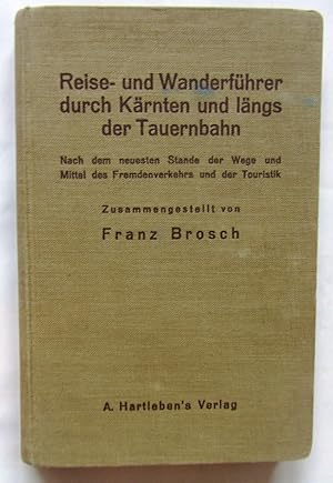 Reise- und Wanderführer durch Kärnten und längst der Tauernbahn. Nach dem neuesten Stande der Weg...