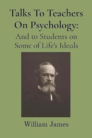 Seller image for Talks to Teachers on Psychology; and to Students on Some of Life's Ideals (Paperback) for sale by Grand Eagle Retail