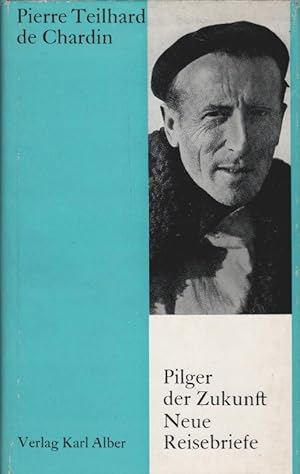 Bild des Verkufers fr Pilger der Zukunft : Neue Reisebriefe 1939 - 1955. Pierre Teilhard de Chardin. Gesammelt u. dargeboten von Claude Aragonns. [Aus d. Franz. Dt. von Eva Feichtinger] zum Verkauf von Schrmann und Kiewning GbR