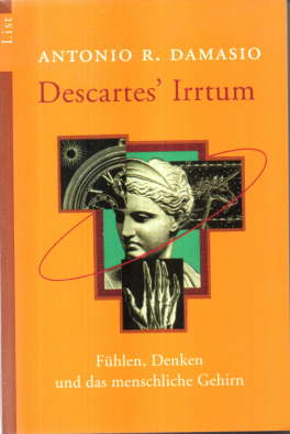 Descartes' Irrtum. Fühlen, Denken und das menschliche Gehirn.