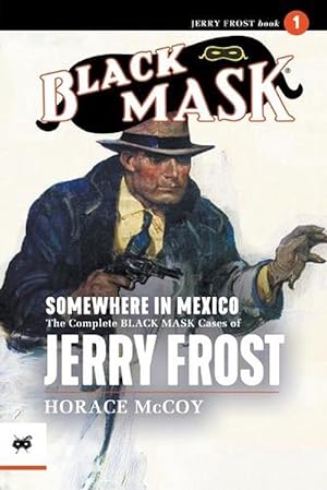 Seller image for Somewhere in Mexico: The Complete Black Mask Cases of Jerry Frost, Volume 1 (Paperback) for sale by Grand Eagle Retail