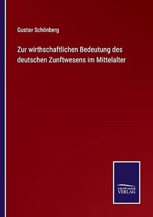 Imagen del vendedor de Zur Wirthschaftlichen Bedeutung Des Deutschen Zunftwesens Im Mittelalter (Paperback) a la venta por Grand Eagle Retail