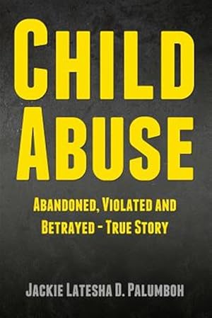 Image du vendeur pour Child Abuse : Abandoned, Violated and Betrayed - True Story mis en vente par GreatBookPricesUK
