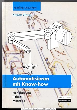 Automatisieren mit Know-how : Handhabung, Robotik, Montage