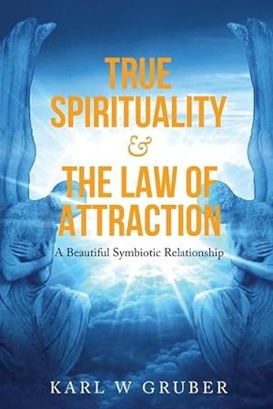 Seller image for True Spirituality & the Law of Attraction: A Beautiful Symbiotic Relationship (Paperback) for sale by Grand Eagle Retail
