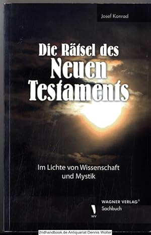 Die Rätsel des Neuen Testaments : im Lichte von Wissenschaft und Mystik