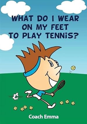 Imagen del vendedor de What Do I Wear on My Feet to Play Tennis?: Fast-Paced Short Story Designed to Help Children Fall in Love with Being Active (Paperback) a la venta por Grand Eagle Retail