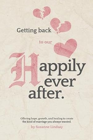 Seller image for Getting Back to Our Happily Ever After: Offering Hope, Growth, and Healing to Create the Kind of Marriage You Always Wanted (Paperback) for sale by Grand Eagle Retail