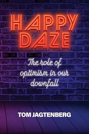 Bild des Verkufers fr Happy Daze: The Role of Optimism in Our Downfall (Paperback) zum Verkauf von Grand Eagle Retail