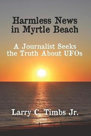 Immagine del venditore per Harmless News in Myrtle Beach: A Journalist Seeks the Truth about UFOs (Paperback) venduto da Grand Eagle Retail