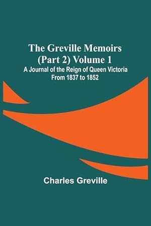 Seller image for Greville Memoirs (part 2) Volume 1; a Journal of the Reign of Queen Victoria from 1837 to 1852 (Paperback) for sale by Grand Eagle Retail