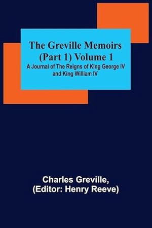 Seller image for Greville Memoirs (part 1) Volume 1; a Journal of the Reigns of King George Iv and King William Iv (Paperback) for sale by Grand Eagle Retail