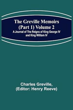 Seller image for Greville Memoirs (part 1) Volume 2; a Journal of the Reigns of King George Iv and King William Iv (Paperback) for sale by Grand Eagle Retail