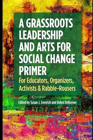 Immagine del venditore per A Grassroots Leadership & Arts for Social Change Primer: For Educators, Organizers, Activists & Rabble-Rousers (Paperback) venduto da Grand Eagle Retail