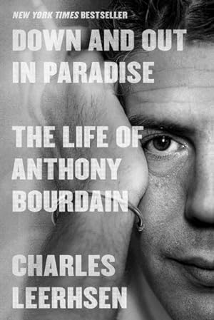 Seller image for Down and Out in Paradise : The Life of Anthony Bourdain for sale by GreatBookPrices