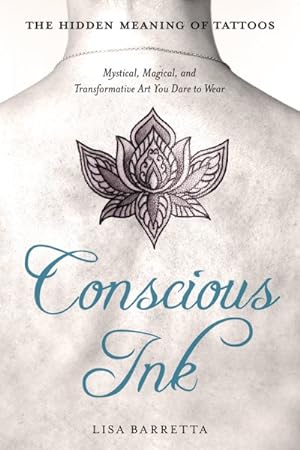 Seller image for Conscious Ink : The Hidden Meaning of Tattoos: Mystical, Magical, and Transformative Art You Dare to Wear for sale by GreatBookPrices