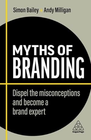 Seller image for Myths of Branding : Dispel the Misconceptions and Become a Brand Expert for sale by GreatBookPrices