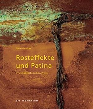 Imagen del vendedor de Rosteffekte und Patina in der knstlerischen Praxis. a la venta por Antiquariat Heubeck
