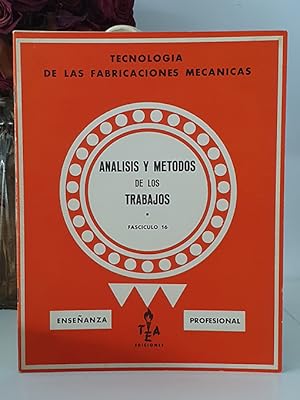 TECNOLOGÍA DE LAS FABRICACIONES MECÁNICAS. Análisis y métodos de los trabajos. Fascículo 16.