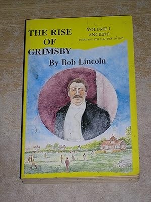 Image du vendeur pour Rise of Grimsby: Volume I - Ancient - From The 9th Century to 1865 mis en vente par Neo Books