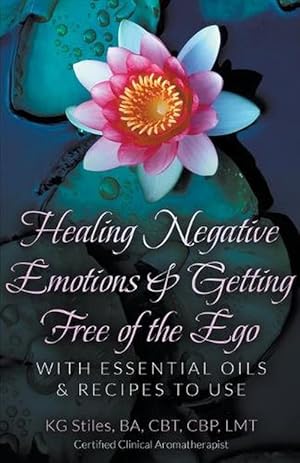 Bild des Verkufers fr Healing Negative Emotions & Getting Free of the Ego With Essential Oils & Recipes to Use (Paperback) zum Verkauf von Grand Eagle Retail