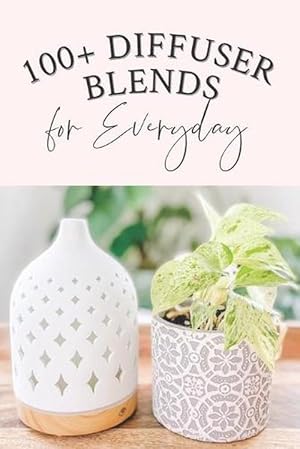 Seller image for 100+ Diffuser Blends for Everyday (Paperback) for sale by Grand Eagle Retail