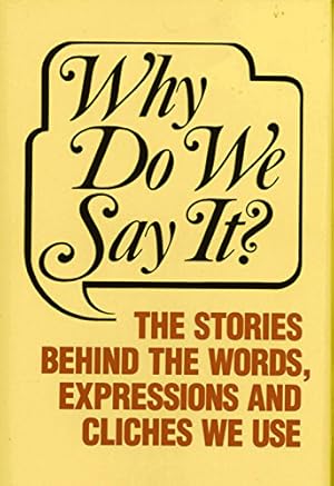 Seller image for Why Do We Say? The Stories Behind the Words, Expressions and Cliches We Use for sale by Redux Books