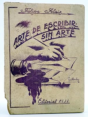 Seller image for ARTE DE ESCRIBIR SIN ARTE (Felipe Aliz) FIJL, 1946 for sale by Libros Fugitivos