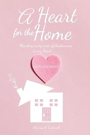 Seller image for A Heart for the Home Part 1 Childhood: Mending the Brokenness in My Heart (Paperback) for sale by Grand Eagle Retail