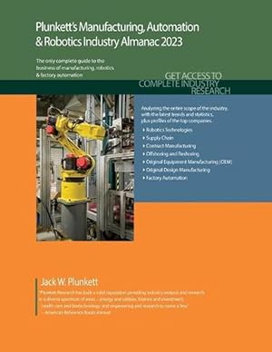 Seller image for Plunkett's Manufacturing, Automation & Robotics Industry Almanac 2023: Manufacturing, Automation & Robotics Industry Market Research, Statistics, Trends and Leading Companies (Paperback) for sale by Grand Eagle Retail