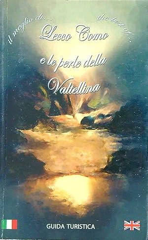 Il meglio di. Lecco Como e le perle della Valtellina