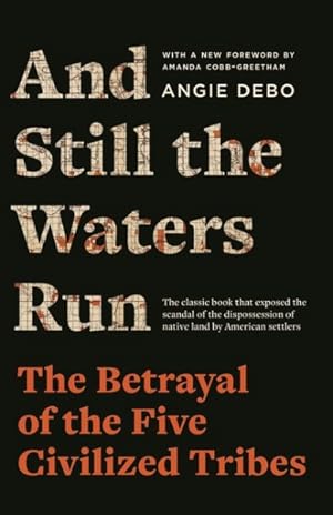 Seller image for And Still the Waters Run : The Betrayal of the Five Civilized Tribes for sale by GreatBookPrices