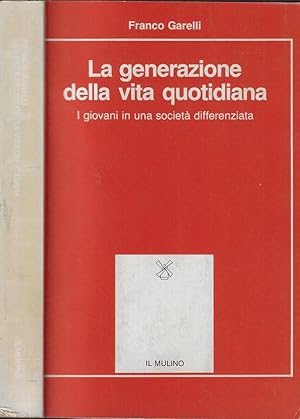 Image du vendeur pour La generazione della vita quotidiana I giovani in una societ differenziata mis en vente par Biblioteca di Babele