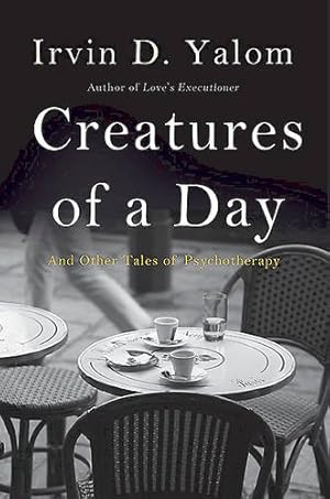 Imagen del vendedor de Creatures of a Day: And Other Tales of Psychotherapy a la venta por Redux Books