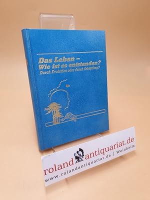 Immagine del venditore per Das Leben - wie ist es entstanden? : Durch Evolution oder durch Schpfung? venduto da Roland Antiquariat UG haftungsbeschrnkt