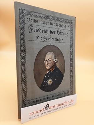 Image du vendeur pour Friedrich der Grosse Teil: Bd. 3., Die Friedensjahre / Velhagen & Klasings Volksbcher ; Nr 37 mis en vente par Roland Antiquariat UG haftungsbeschrnkt