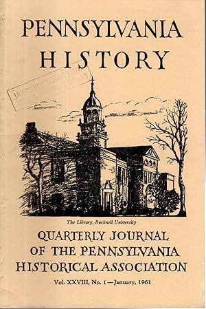 Image du vendeur pour Pennsylvania History: Quarterly Journal of the Pennsylvania Historical Association: Volume XXVIII, No 1: January, 1961 mis en vente par Dorley House Books, Inc.